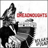 Dreadnoughts 'Polka's Not Dead'  CD
